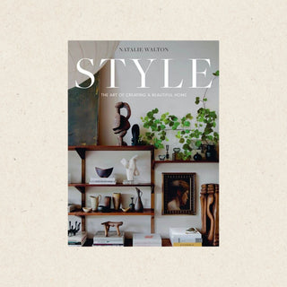 Style: The Art of Creating a Beautiful Home, by Natalie Walton